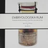 Embryologiska rum : Tornbladinstitutets samling av foster från människor och djur