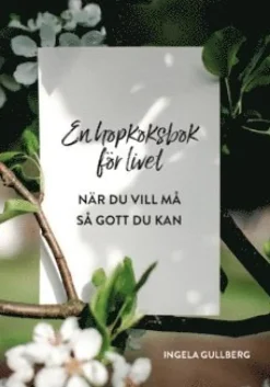 En hopkoksbok för livet : när du vill må så gott du kan