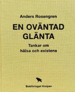 En oväntad glänta : tankar om hälsa och existens