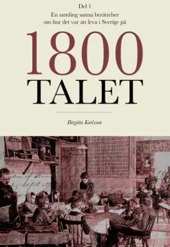 En samling sanna berättelser om hur det var att leva i Sverige på 1800-talet