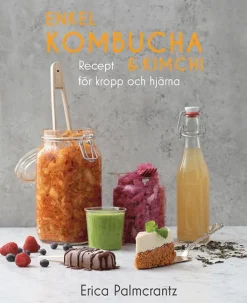 Enkel kombucha och kimchi : recept för kropp & hjärna