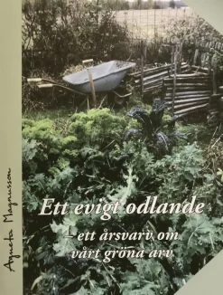Ett evigt odlande : ett årsvarv om vårt gröna arv