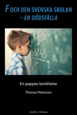 F och den svenska skolan - en dödsfälla : en pappas berättelse