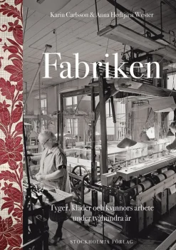 Fabriken : tyger, kläder och kvinnors arbete under tvåhundra år