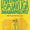 Fantastiska förjävliga småbarnslivet : mer än sömnbrist och gos