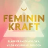 Feminin kraft : släpp fram den kloka, vilda kvinnan i dig och hitta ditt kall
