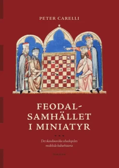 Feodalsamhället i miniatyr : det skandinaviska schackspelets medeltida kulturhistoria