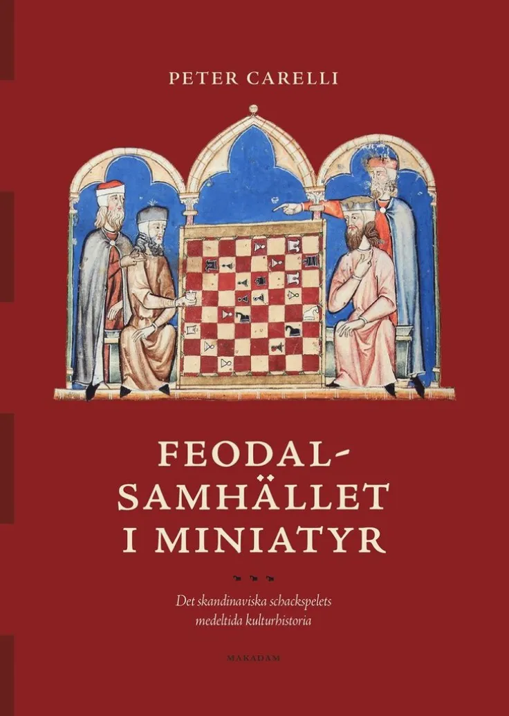 Feodalsamhället i miniatyr : det skandinaviska schackspelets medeltida kulturhistoria