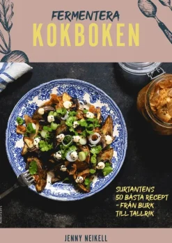 Fermentera: Kokboken : Surtantens 50 bästa recept - från burk till tallrik