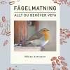 Fågelmatning : allt du behöver veta
