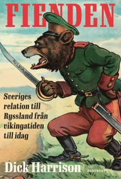 Fienden : Sveriges relation till Ryssland från vikingatiden till idag