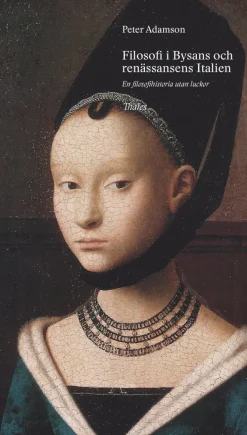 Filosofi i Bysans och Renässansens Italien : en filosofihistoria utan luckor