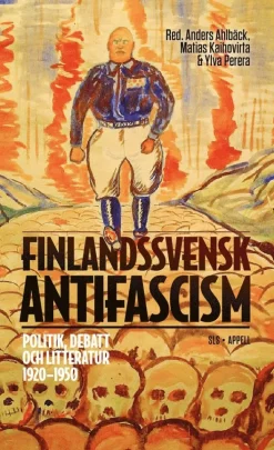 Finlandssvensk antifascism : politik, debatt och litteratur 1920-1950