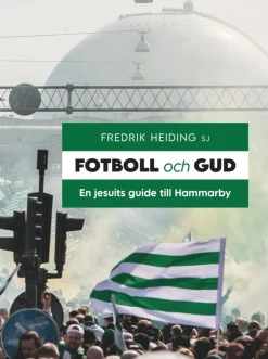 Fotboll och Gud : en jesuits guide till Hammarby