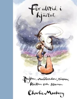 För alltid i hjärtat : pojken, mullvaden, räven, hästen och stormen