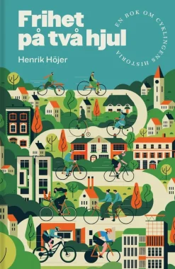 Frihet på två hjul : En bok om cyklingens historia