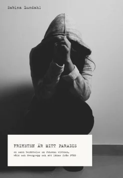 Friheten är mitt paradis : en sann berättelse om Jehovas vittnen, våld, övergrepp och om att läkas från PTSD