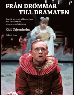 Från drömmar till Dramaten : om att utveckla skådespelare med intellektuell funktionsnedsättning