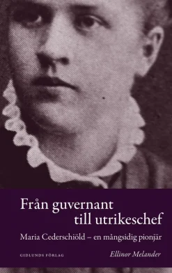 Från guvernant till utrikeschef : Maria Cederschiöld - en mångsidig pionjär