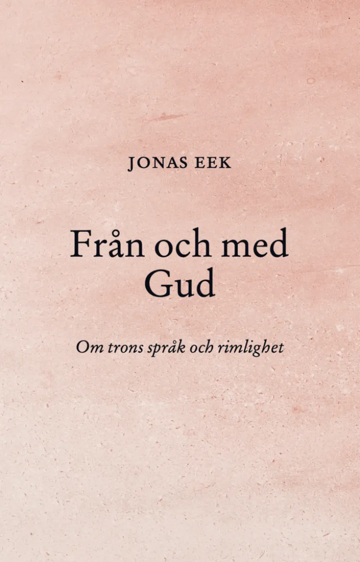 Från och med Gud : Om trons språk och rimlighet