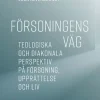 Försoningens väg : teologiska och diakonala perspektiv på försoning, upprättelse och liv