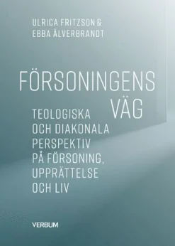 Försoningens väg : teologiska och diakonala perspektiv på försoning, upprättelse och liv