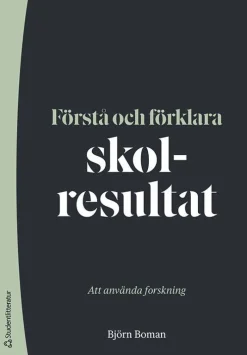 Förstå och förklara skolresultat : att använda forskning