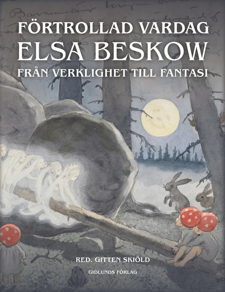Förtrollad vardag : Elsa Beskow från verklighet till fantasi