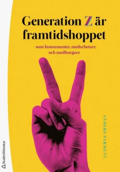 Generation Z är framtidshoppet : som konsumenter, medarbetare och medborgare