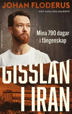 Gisslan i Iran : Mina 790 dagar i fångenskap