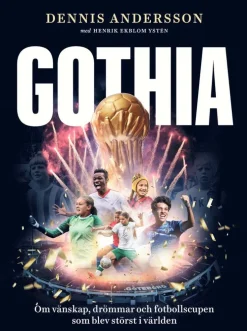 Gothia : om vänskap, drömmar och fotbollscupen som blev störst i världen