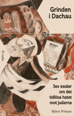 Grinden i Dachau : sex essäer om det tidlösa hatet mot judarna