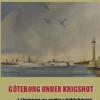 Göteborg under krigshot : i skuggan av andra världkriget