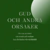Gud och andra orsaker : hur en ny teori om orsak och verkan kan förändra vår världsbild