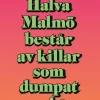 Halva Malmö består av killar som dumpat mig