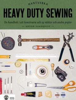 Heavy duty sewing : en handbok i att konstruera och sy väskor och andra prylar