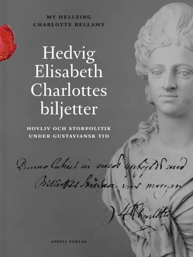 Hedvig Elisabeth Charlottes biljetter. Hovliv och storpolitik under gustaviansk tid