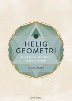 Helig geometri : berika ditt liv med hjälp av kosmiska mönster