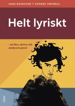 Helt lyriskt : att läsa, skriva och analysera poesi