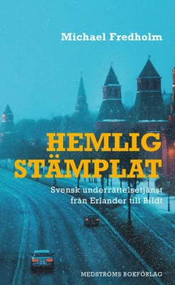 Hemligstämplat : svensk underrättelsetjänst från Erlander till Bildt