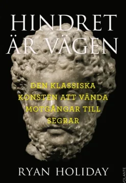 Hindret är vägen : den klassiska konsten att vända motgångar till segrar