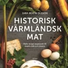 Historisk värmländsk mat Äldre recept anpassade till dagens kök och råvaror