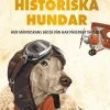 Historiska hundar : hur människans bästa vän har påverkat världen