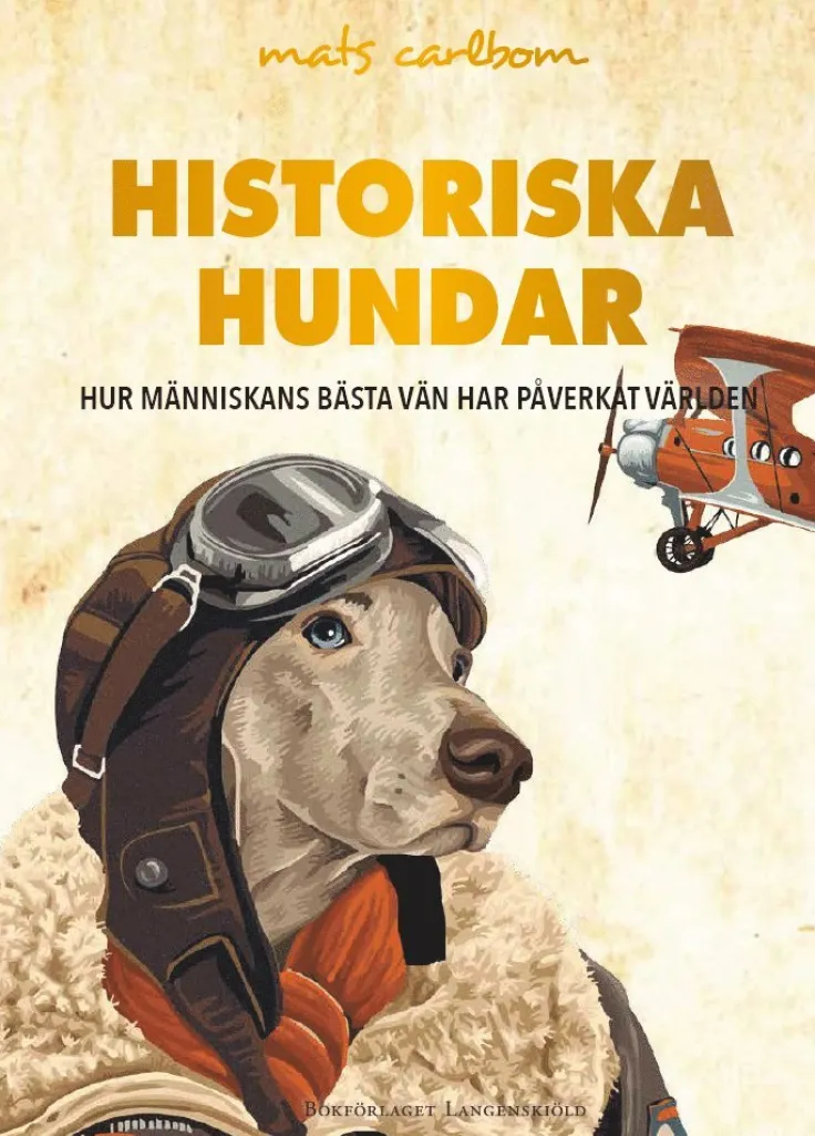 Historiska hundar : hur människans bästa vän har påverkat världen