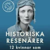 Historiska resenärer : 12 kvinnor som erövrade världen