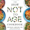 How Not to Age Cookbook