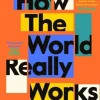 How the World Really Works