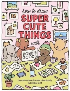 How to Draw Super Cute Things with Bobbie Goods