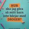 Hur ska jag göra så mitt barn inte börjar med droger?
