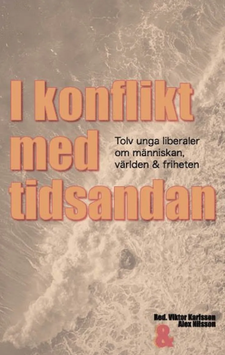 I konflikt med tidsandan: tolv unga liberaler om människan, världen & friheten